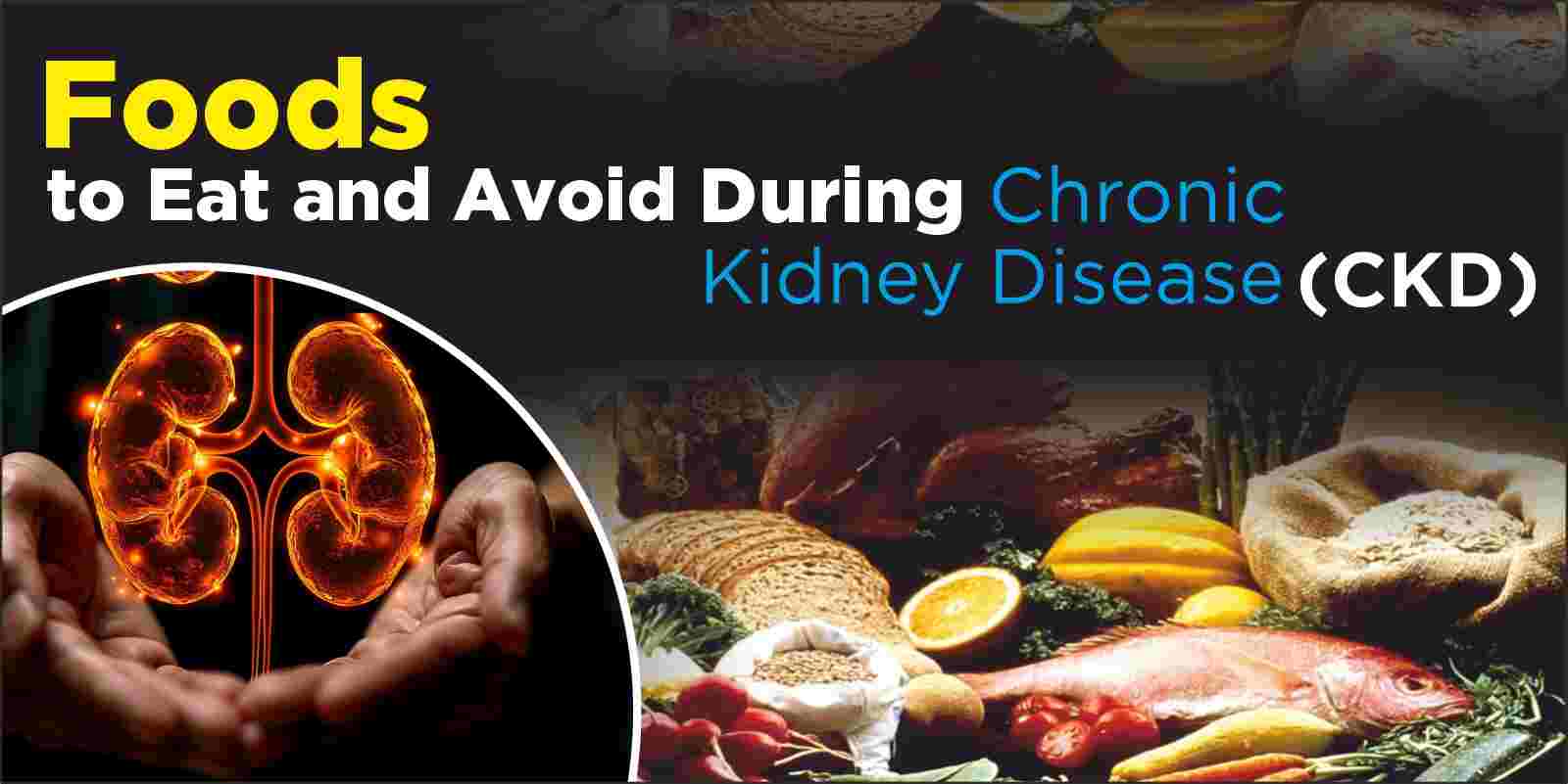 Foods to Eat and Avoid During Chronic Kidney Disease (CKD)